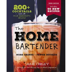 The Home Bartender: The Third Edition: 200+ Cocktails Made with Four Ingredients or Less Hardcover – September 12, 2023