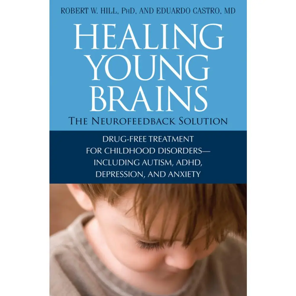 USED-Healing Young Brains: The Neurofeedback Solution by Hill, Robert W., PH. D. (Paperback)