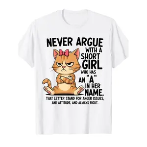 Don'T Engage in Disputes with a Short Person Whose Name Contains an 'A'; That Letter Signifies Anger Problems And a Strong Attitude. Always Right, This Cat-Themed T-Shirt Is Made of 220Gsm, Featuring a Round Neck And Short Sleeves