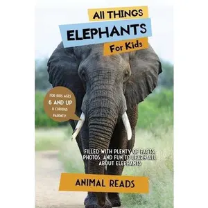 USED-All Things Elephants For Kids: Filled With Plenty of Facts, Photos, and Fun to Learn all About Elephants by Reads, Animal (Paperback)