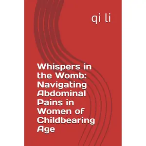 Whispers in the Womb: Navigating Abdominal Pains in Women of Childbearing Age (In the Midst of Rescue: Countdown to Saving Lives) Paperback – April 28, 2024