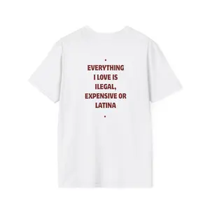 LATINA Everything I Love Is Illegal Expensive or Latina T-Shirt