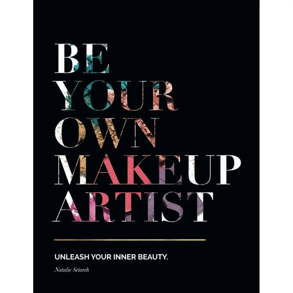 Be Your Own Makeup Artist: Unleash Your Inner Beauty Paperback – June 28, 2019