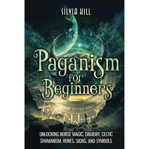 Paganism for Beginners: Unlocking Norse Magic, Druidry, Celtic Shamanism, Runes, Signs, and Symbols (Spiritual Practices) Hardcover – February 18, 2023