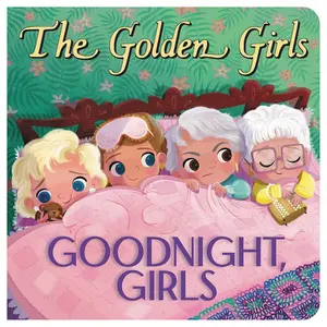 The Golden Girls: Goodnight, Girls Board Book | Cute Bedtime Story Book for Babies & Toddlers