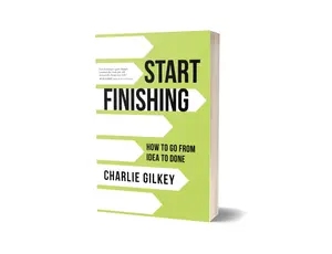 Start Finishing: How to Go from Idea to Done by Charlie Gilkey (Paperback)