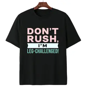 Wear Your Vibes Proudly – Don’t Rush, I’m Leg-Challenged T-Shirt for Ease