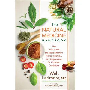 USED-Natural Medicine Handbook: The Truth about the Most Effective Herbs, Vitamins, and Supplements for Common Conditions by Larimore Walt MD (Paperback)