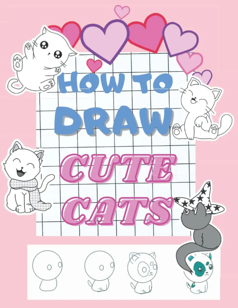 How to Draw Cute Cats Learn to Draw Kawaii Kitties. 30 Designs Step by Step for Kids, Teens and Adults. (How to Draw Cats), Paperback