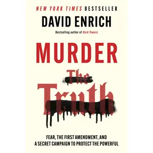 Murder the Truth: Fear, the First Amendment, and a Secret Campaign to Protect the Powerful by David Enrich [Paperback Book]