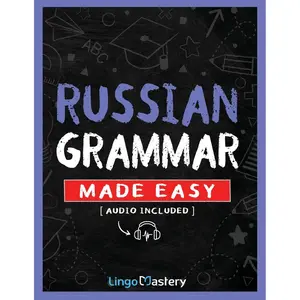 Russian Grammar Made Easy: A Comprehensive Workbook To Learn Russian Grammar For Beginners (Audio Included) Paperback – March 25, 2024