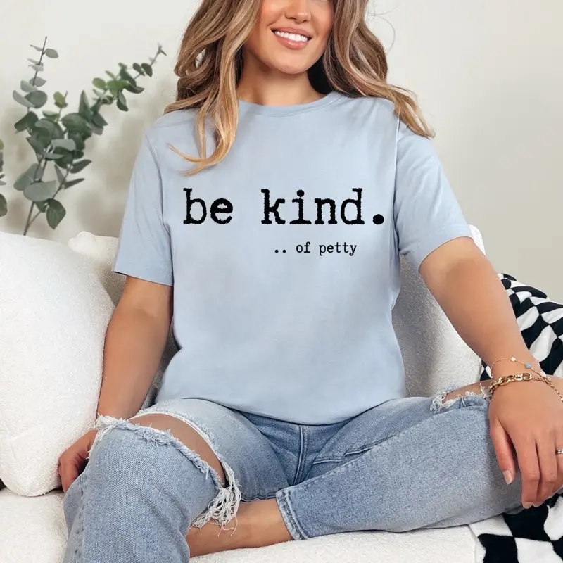 Be kind of petty T-Shirt or Crewneck Sweatshirt love casual comfortable super soft relaxed fit unisex Sizing womenswear Streetwear Long Sleeve Top