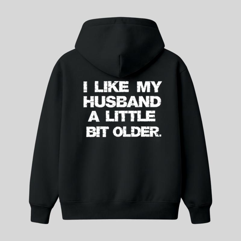 I Like My Husband A Little Bit Older Hoodie, Funny Marriage Quote Graphic, Sarcastic Wife Humor, Casual Unisex Pullover Gift