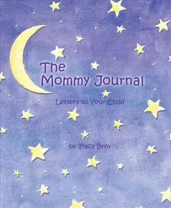 USED-The Mommy Journal: Letters to Your Child by Broy, Tracy (Hardcover)