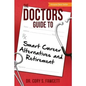 USED-The Doctors Guide to Smart Career Alternatives and Retirement by Fawcett, Cory S. (Paperback)