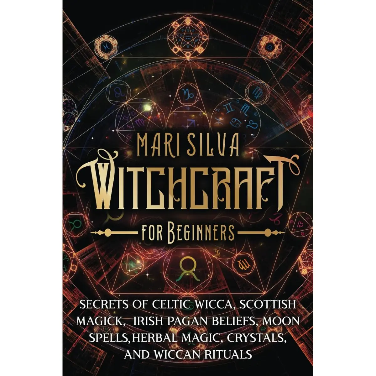 Witchcraft for Beginners: Secrets of Celtic Wicca, Scottish Magick, Irish Pagan Beliefs, Moon Spells, Herbal Magic, Crystals, and Wiccan Rituals (Spiritual Witchcraft) Paperback – December 11, 2021