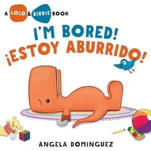 Lolo and Birdie: I'm Bored! / ¡Estoy Aburrido! (Spanish Bilingual) -- Angela Dominguez, Hardcover
