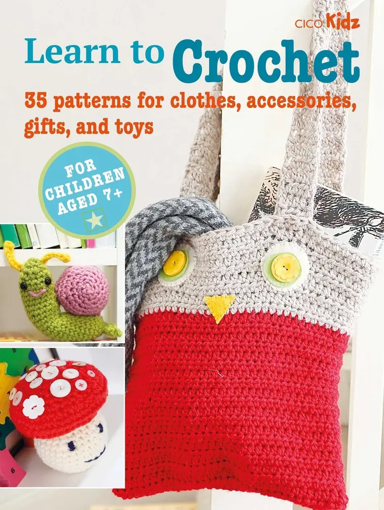 Used Learn to Crochet Book - 35 Patterns for Clothes, Accessories, Gifts, Toys, Tutorials, Projects, Stitches, Yarn - Cico Books (Paperback, English) - For Children Aged 7+, 7 Years Plus