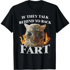 If They Talk Behind Yo Back Fart Funny Cat Meme T-shirt, Silly Cats Shirt, Stupid Gifts, Brainrot Shirts, Unhinged Clothes, Weird Tshirt