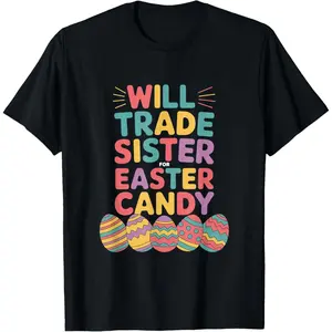 Trade Sister for Easter Candy Cute Eggs Boys Girls T-Shirt