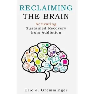USED-Reclaiming the Brain: Activating Sustained Recovery from Addiction by Gremminger, Eric J. (Paperback)