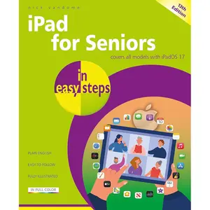 iPad for Seniors in easy steps: Covers all models with iPadOS 17 13th Edition