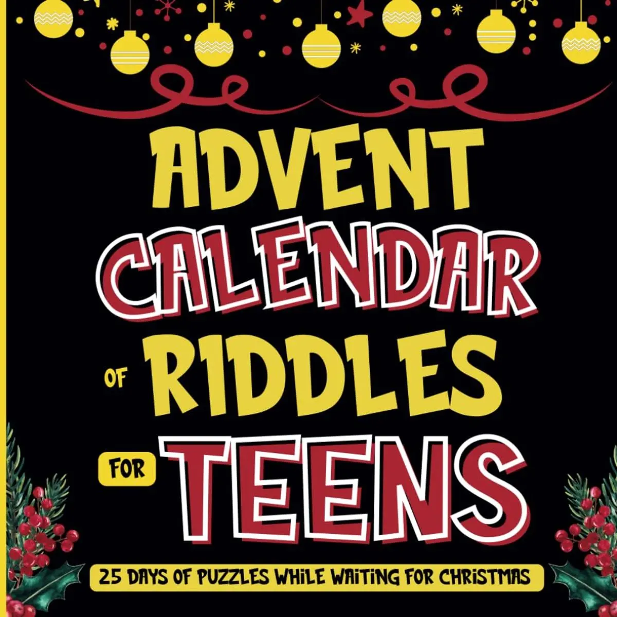 Advent Calendar of Riddles for Teens: A Book of Logic Puzzles, Brain-Teasers, and Mysteries for Teens and Adults to Solve from December 1 to 25 Paperback – October 30, 2024