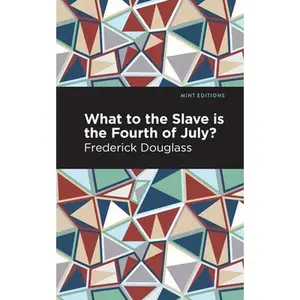 What to the Slave Is the Fourth of July? -- Frederick Douglass, Paperback