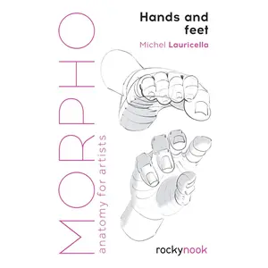 Morpho: Hands and Feet: Anatomy for Artists (Morpho: Anatomy for Artists, 5)