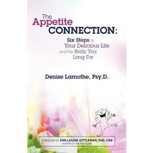 USED-The Appetite Connection: Six Steps to Your Delicious Life and The Body You Long For by Lamothe Psy D., H. H. D. Denise (Paperback)