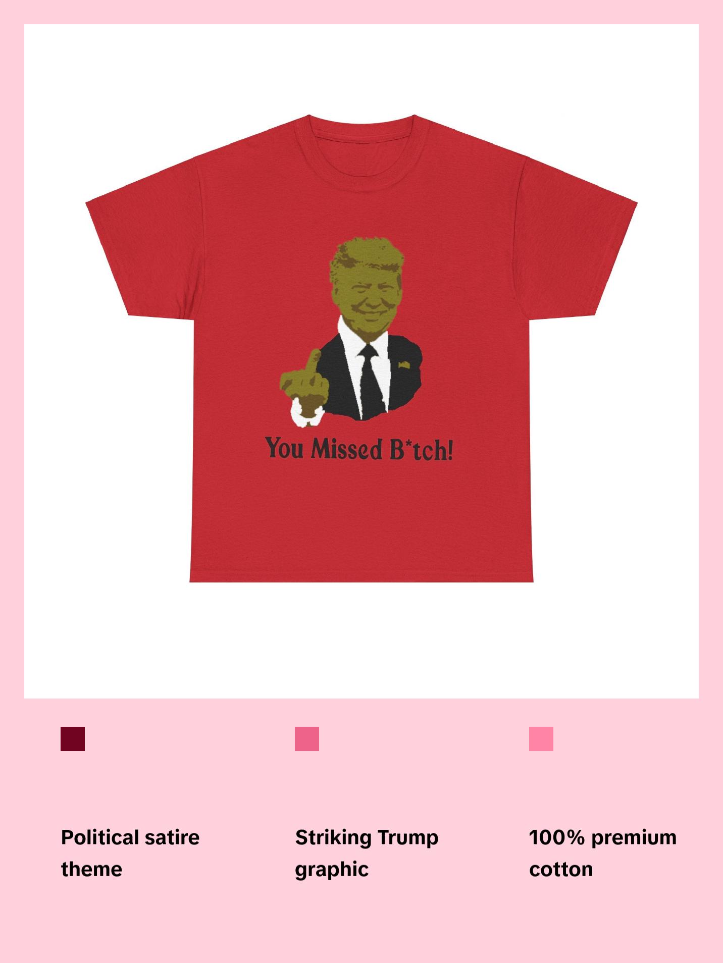 Donald trump You missed B*tch! T shirt