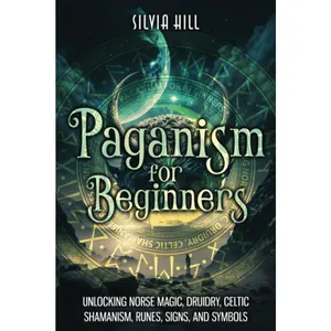 Paganism for Beginners: Unlocking Norse Magic, Druidry, Celtic Shamanism, Runes, Signs, and Symbols (Spiritual Practices) Paperback – February 18, 2023