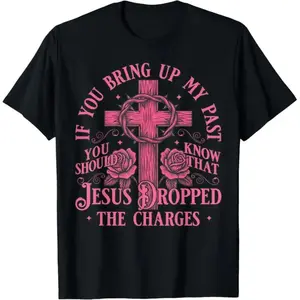 Consider My Past Before Mentioning It Jesus Dropped T-Shirt