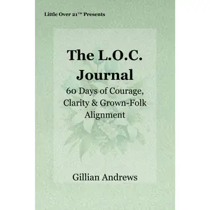The L.O.C. Journal: 60 Days of Courage, Clarity & Grown-Folk Alignment