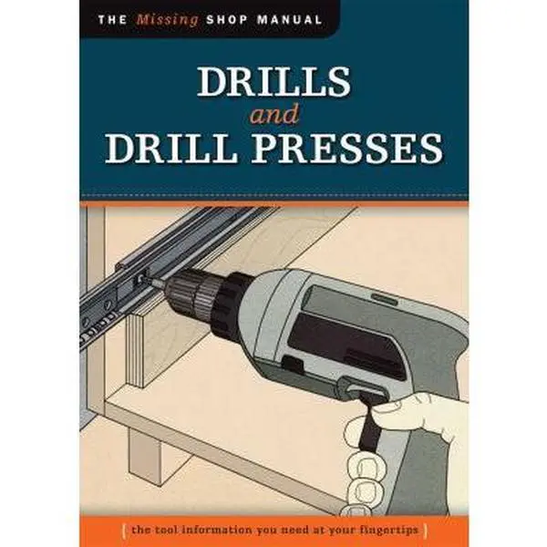 USED-Drills and Drill Presses (Missing Shop Manual ): The Tool Information You Need at Your Fingertips by Skill Institute Press Editor John Kelsey (Paperback)