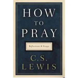 How to Prayer C.S. Lewis