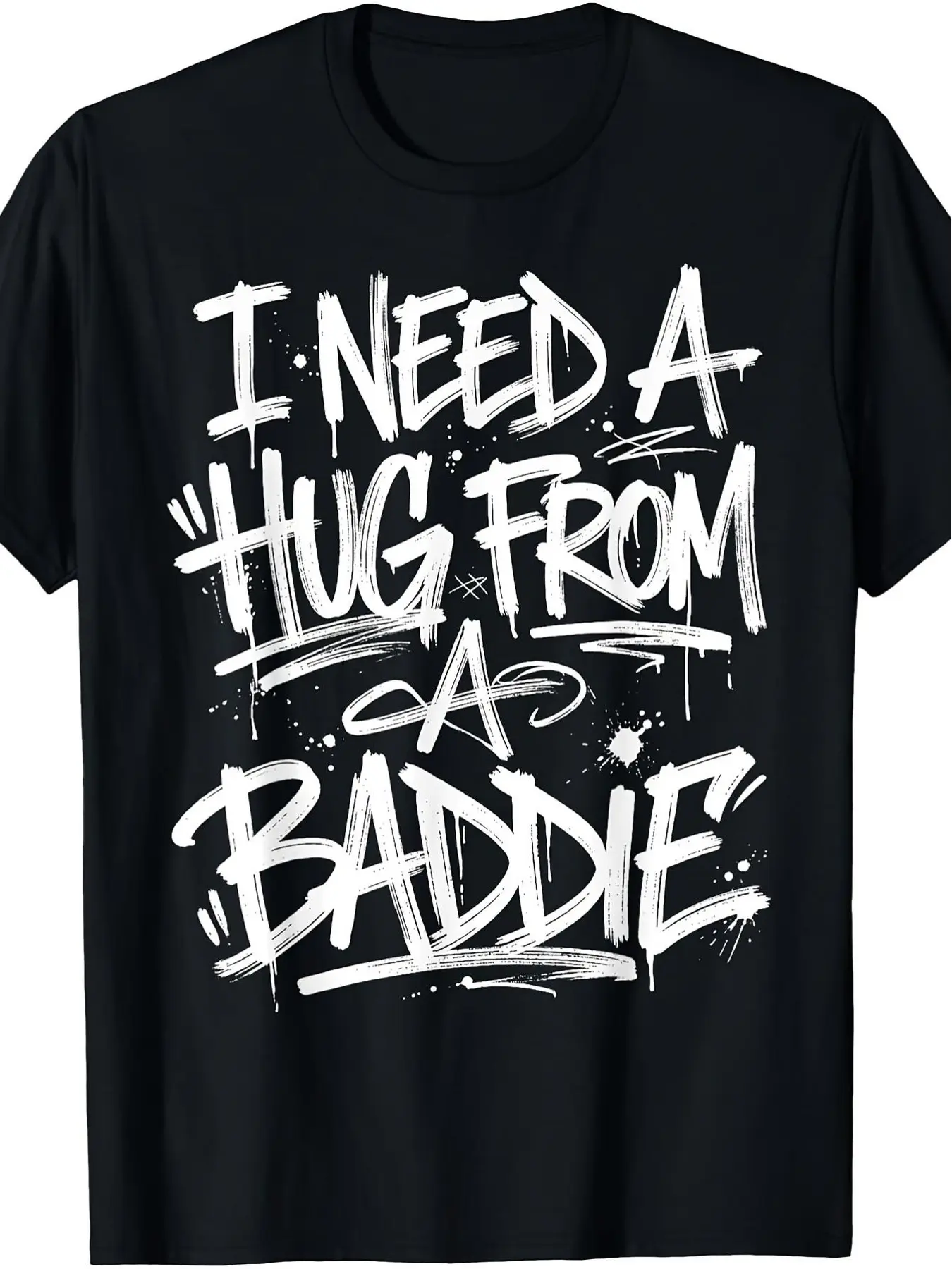 Streetwear Tee |   Men's Funny "I Need A Hug from A Baddie" -Shirt - with Meme Print, Soft Breathable Fabric, Retro Humor Suitable for Parties, Casual Wear & Year-Round