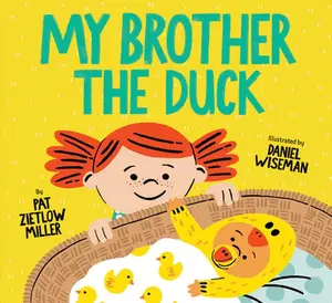 USED-My Brother the Duck: (New Baby Book for Siblings, Big Sister Little Brother Book for Toddlers) by Miller, Pat Zietlow (Hardcover)