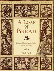 USED-A Loaf of Bread: Bread in History, in the Kitchen, and on the Table by Gail Duff (Hardcover)