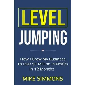 USED-Level Jumping: How I grew my business to over $1 million in profits in 12 months by Simmons, Mike (Paperback)