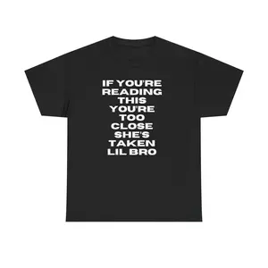 Funny Graphic Tee "If You're Reading This You're Too Close She's Taken Lil Bro" – Oversized Streetwear Couples Back Print Shirt Funny Boyfriend Gift