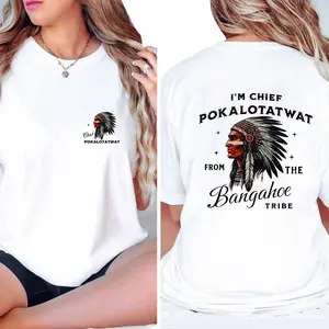 I'M CHIEF POKALOTATWAT FROM THE BANGAHOE TRIBE Funny T-Shirt Made In USA For Women For Men [Lolly & Lace 180G/230G 100% cotton short-sleeve/hoodie, soft and comfortable]