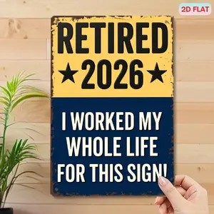 1 PC 2D FLAT Aluminum Sign, Retired 2026 I Worked My Whole Life For This Sign, 8x12in Wall Art Plaque Funny Retirement Gift for Men & Women | Vintage "I Worked My Whole Life For This Sign" Wall Decor