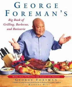 USED-George Foreman's Big Book of Grilling, Barbecue, and Rotisserie: More than 75 Recipes for Family and Friends by George Foreman (Paperback)