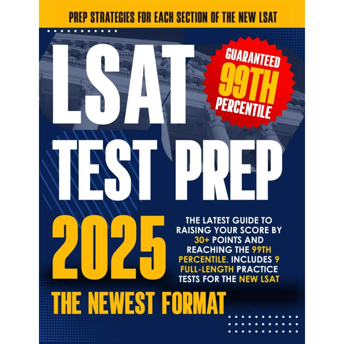 LSAT Test Prep: The Latest Guide to Raising Your Score by 30+ Points and reaching the 99th Percentile. Includes 9 Full-Length Practice Tests for the New LSAT.