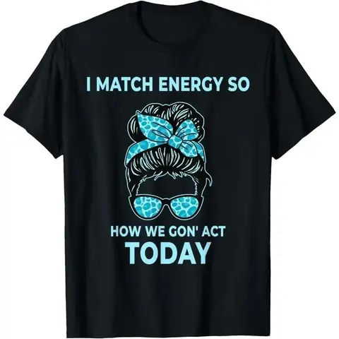 Women's Cotton Casual Round Neck Short-Sleeve Classic Top - Bold Text Print "I Match Energy So How We Gon' Act Today", Standout Funny Heavy Fabric, Comfortable Durable Everyday Fit, Stylish 2XL Pitch Black T-Shirt
