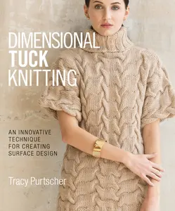 USED-Dimensional Tuck Knitting: An Innovative Technique for Creating Surface Design by Purtscher, Tracy (Hardcover)