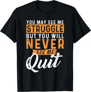 You Will Never See Me Quit - Motivational Quote Inspiration T-Shirt  Breathable T-shirt