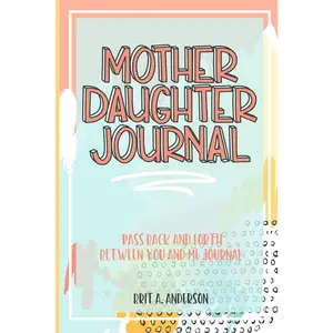 Mother Daughter Journal Pass Back And Forth Between You and Me: A Fun No Stress Just Between Us Journal For Moms And Daughters (Guided Journal For ... Makes A Unique Gift For Mom On Mothers Day)
