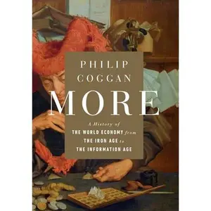 USED-More: A History of the World Economy from the Iron Age to the Information Age by Coggan, Philip (Hardcover)